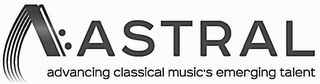 A: ASTRAL ADVANCING CLASSICAL MUSIC'S EMERGING TALENT