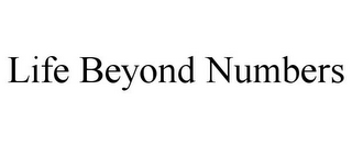 LIFE BEYOND NUMBERS
