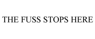 THE FUSS STOPS HERE