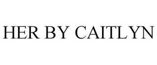 HER BY CAITLYN