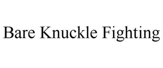 BARE KNUCKLE FIGHTING