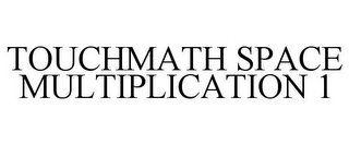 TOUCHMATH SPACE MULTIPLICATION 1