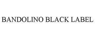BANDOLINO BLACK LABEL