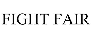 FIGHT FAIR