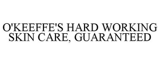 O'KEEFFE'S HARD WORKING SKIN CARE, GUARANTEED