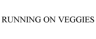 RUNNING ON VEGGIES