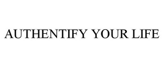 AUTHENTIFY YOUR LIFE