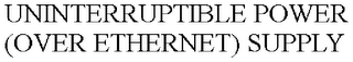 UNINTERRUPTIBLE POWER (OVER ETHERNET) SUPPLY