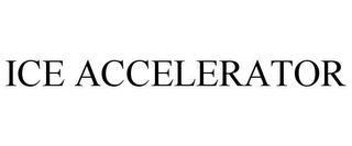 ICE ACCELERATOR