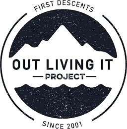 FIRST DESCENTS OUT LIVING IT PROJECT SINCE 2001