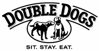 DOUBLE DOGS SIT. STAY. EAT.