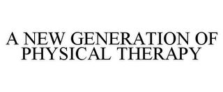 A NEW GENERATION OF PHYSICAL THERAPY