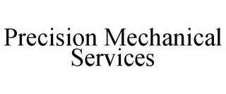 PRECISION MECHANICAL SERVICES