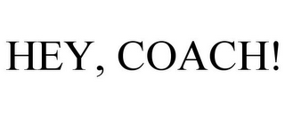 HEY, COACH!
