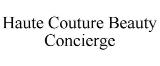 HAUTE COUTURE BEAUTY CONCIERGE