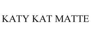 KATY KAT MATTE