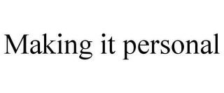 MAKING IT PERSONAL