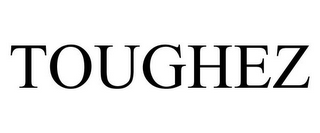 TOUGHEZ