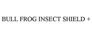 BULL FROG INSECT SHIELD +