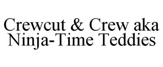 CREWCUT & CREW AKA NINJA-TIME TEDDIES