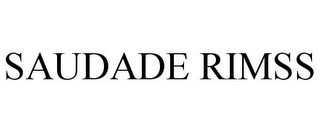 SAUDADE RIMSS