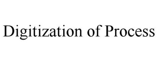 DIGITIZATION OF PROCESS