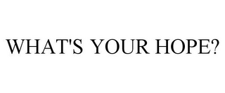 WHAT'S YOUR HOPE?