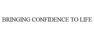 BRINGING CONFIDENCE TO LIFE