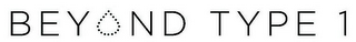 BEYOND TYPE 1