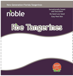 NEW GENERATION FLORIDA TANGERINES NOBLESENSATIONALLY SWEET AND SUCCULENT NO SEED LOW SEED EASY PEEL SKIN ROE TANGERINES EXCLUSIVELY GROWN BY THE 4TH GENERATION ROE FAMILY