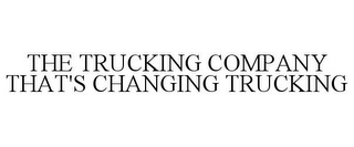 THE TRUCKING COMPANY THAT'S CHANGING TRUCKING