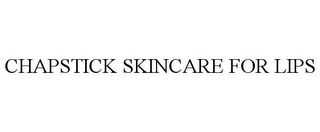 CHAPSTICK SKINCARE FOR LIPS