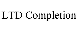 LTD COMPLETION