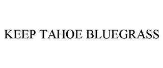 KEEP TAHOE BLUEGRASS