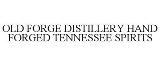 OLD FORGE DISTILLERY HAND FORGED TENNESSEE SPIRITS
