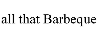 ALL THAT BARBEQUE