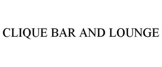 CLIQUE BAR AND LOUNGE