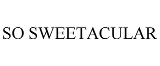 SO SWEETACULAR