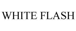 WHITE FLASH