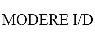 MODERE I/D