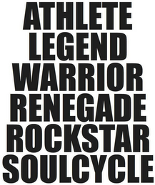 ATHLETE LEGEND WARRIOR RENEGADE ROCKSTAR SOULCYCLE