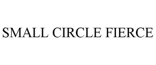 SMALL CIRCLE FIERCE