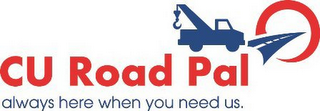 CU ROAD PAL ALWAYS HERE WHEN YOU NEED US.