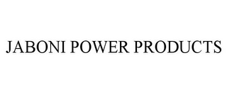 JABONI POWER PRODUCTS