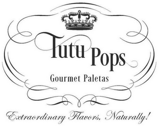 TUTU POPS GOURMET PALETAS EXTRAORDINARY FLAVORS, NATURALLY!