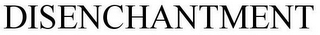 DISENCHANTMENT