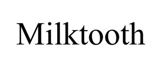 MILKTOOTH