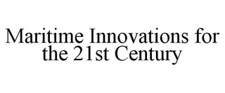 MARITIME INNOVATIONS FOR THE 21ST CENTURY
