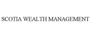 SCOTIA WEALTH MANAGEMENT