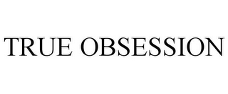 TRUE OBSESSION